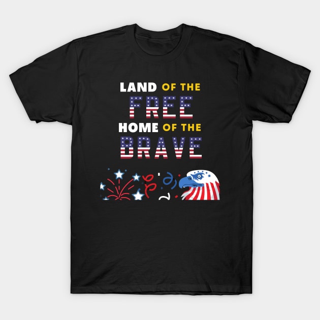 Land of the free home of the brave independence day gift T-Shirt by ARTA-ARTS-DESIGNS